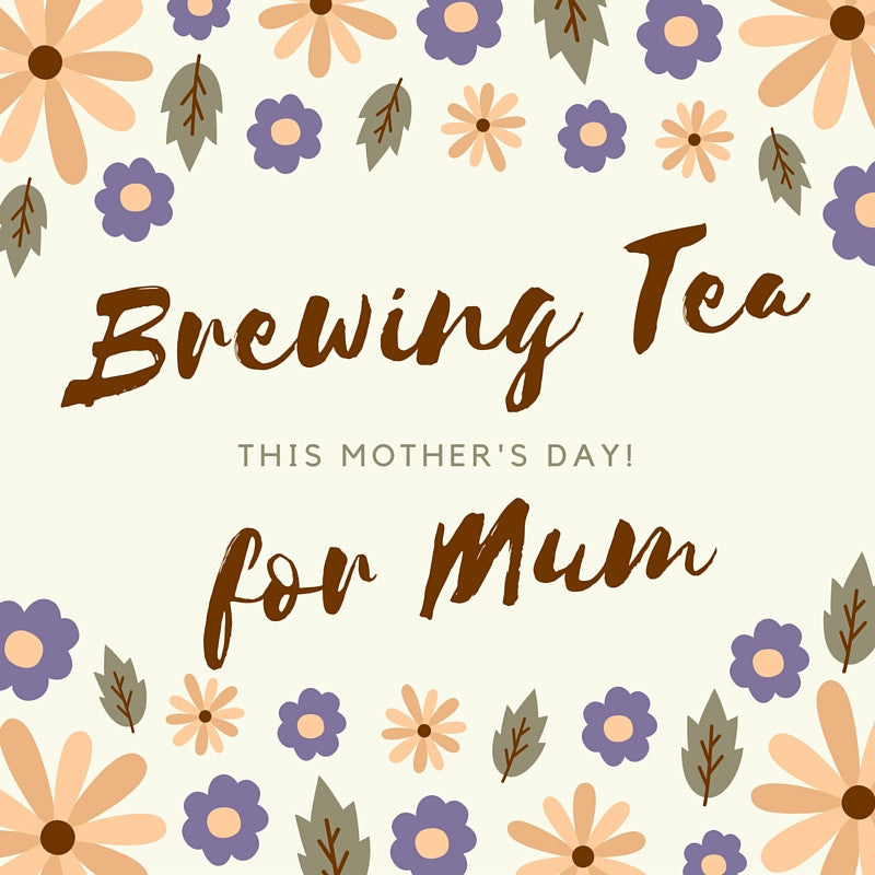 Brewing Tea for Mum
